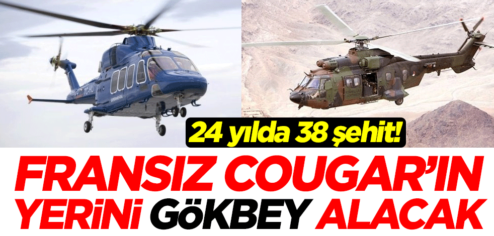 24 yılda 38 şehit! Fransız Cougar'ın yerini Türkiye'nin milli helikopteri Gökbey alacak