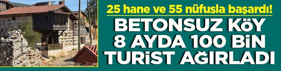 25 hane ve 55 nüfusla başardı! Betonsuz köy 8 ayda 100 bin turist ağırladı