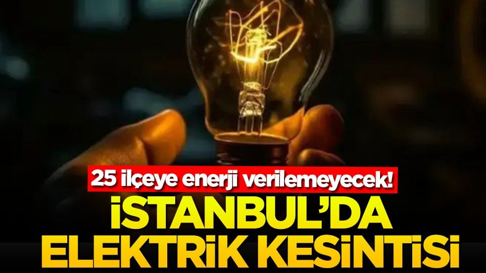 25 ilçeye enerji verilemeyecek! İstanbul'da elektrik kesintisi