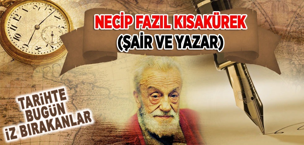 25 Mayıs 1983: Şair/Yazar Necip Fazıl Kısakürek'in vefatı