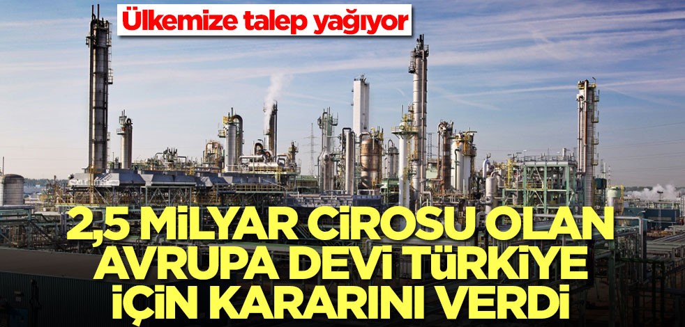 2,5 milyar cirosu olan Avrupa devi Türkiye kararını duyurdu! Talep yağıyor