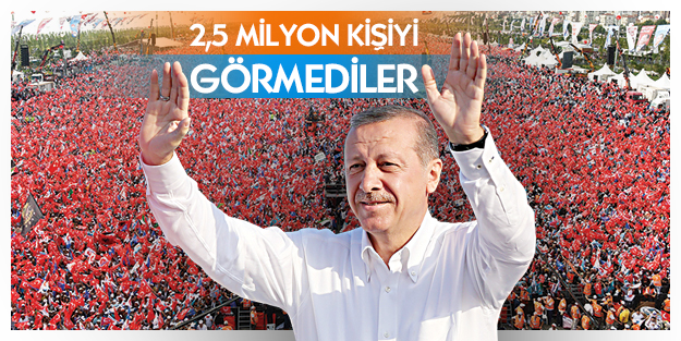 2.5 milyon kişiyi görmediler!
