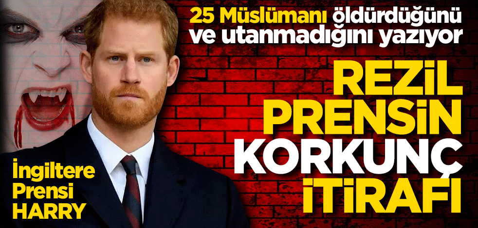 25 Müslümanı öldürdüğünü ve utanmadığını yazıyor Rezil prensin korkunç itirafı