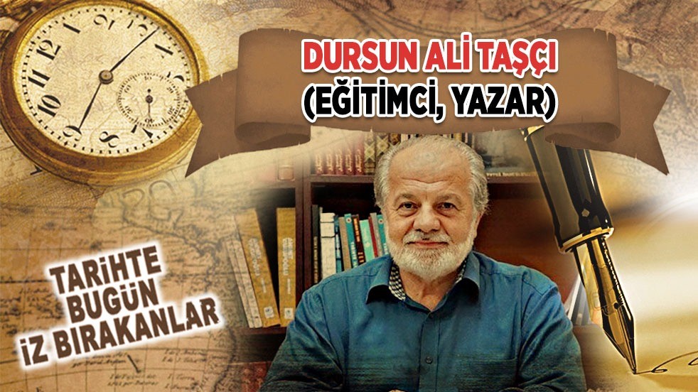 25 Nisan 2024: Dursun Ali Taşçı'nın vefatı (Eğitimci, Yazar)