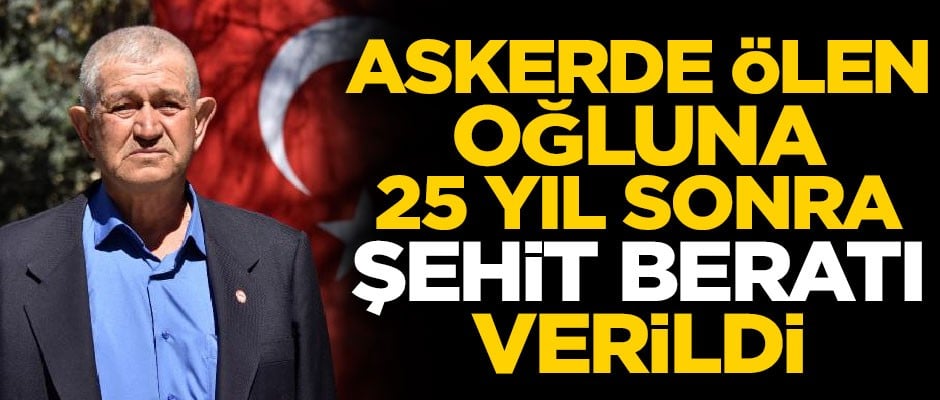 25 yıl süren mücadele sonucunda oğluna 'şehitlik beratı' verildi