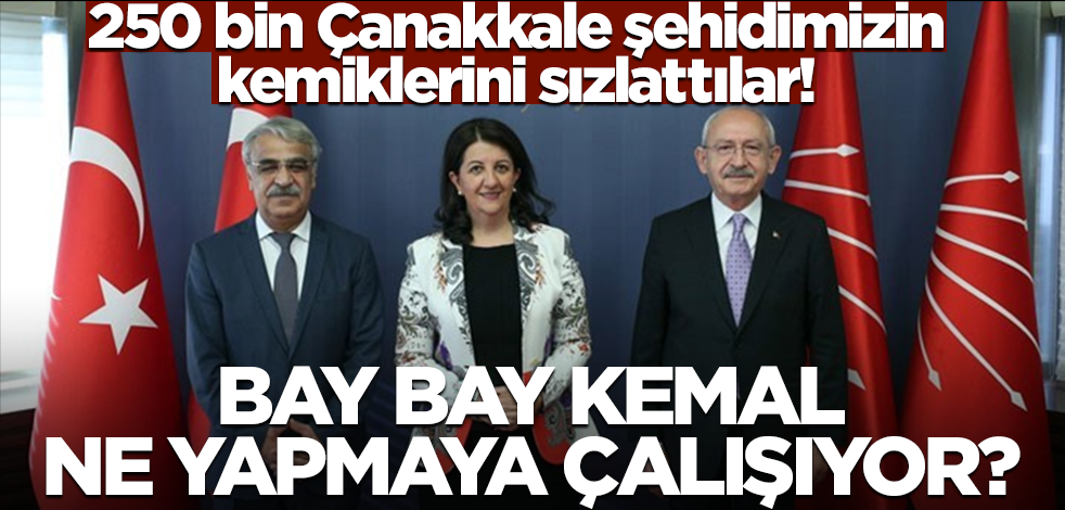 250 bin Çanakkale şehidimizin kemiklerini sızlattılar! Kemal ne yapmaya çalışıyor?