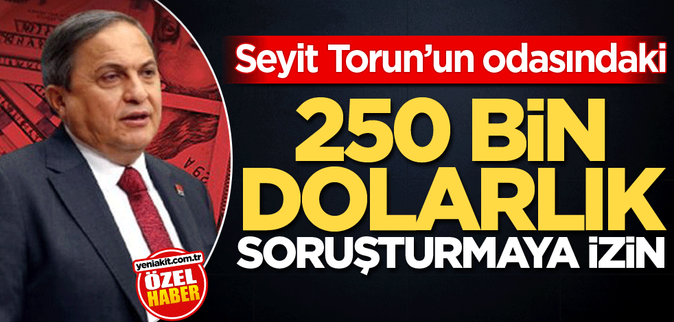 250 bin dolarlık soruşturmaya izin