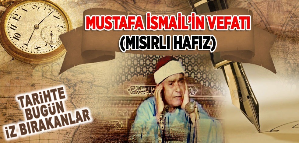 26 Aralık 1978: Mustafa İsmail'in vefatı (Mısırlı Hâfız)