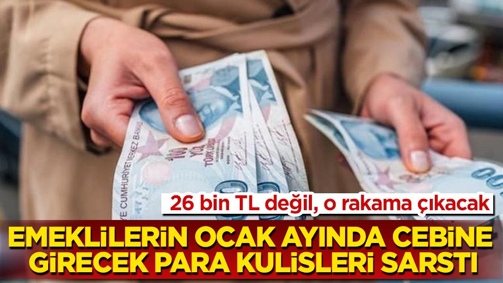 26 bin TL değil, o rakama çıkacak! Emeklilerin ocak ayında cebine girecek para kulisleri sarstı