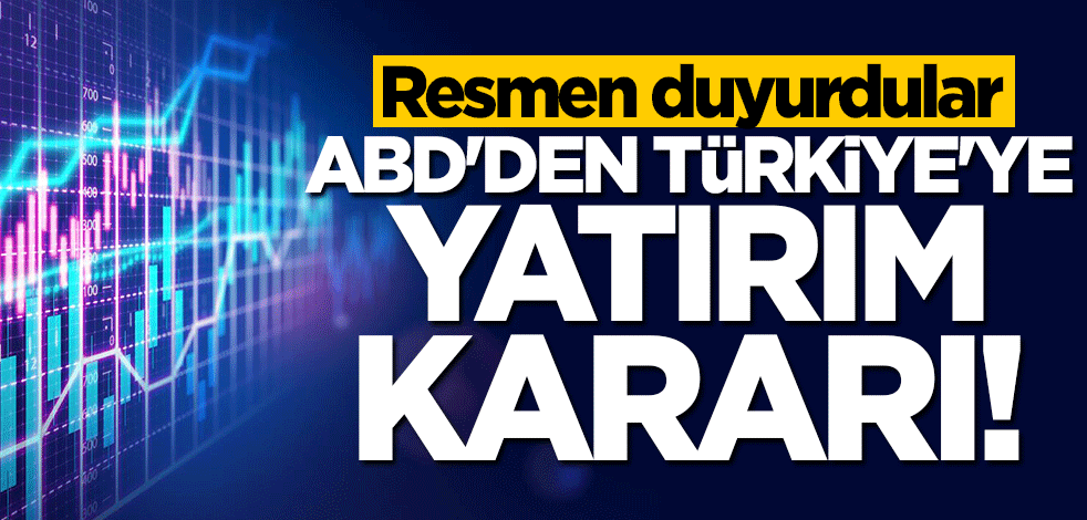 26 dev şirket resmen duyurdu! ABD'den Türkiye'ye yatırım kararı