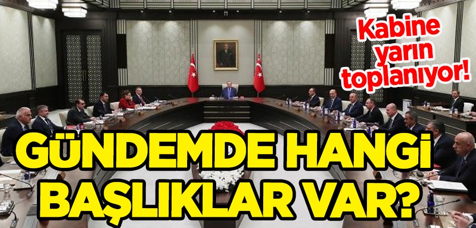 (26 Eylül) Cumhurbaşkanlığı Kabine toplantısı yarın toplanıyor! Gündemde hangi başlıklar var?