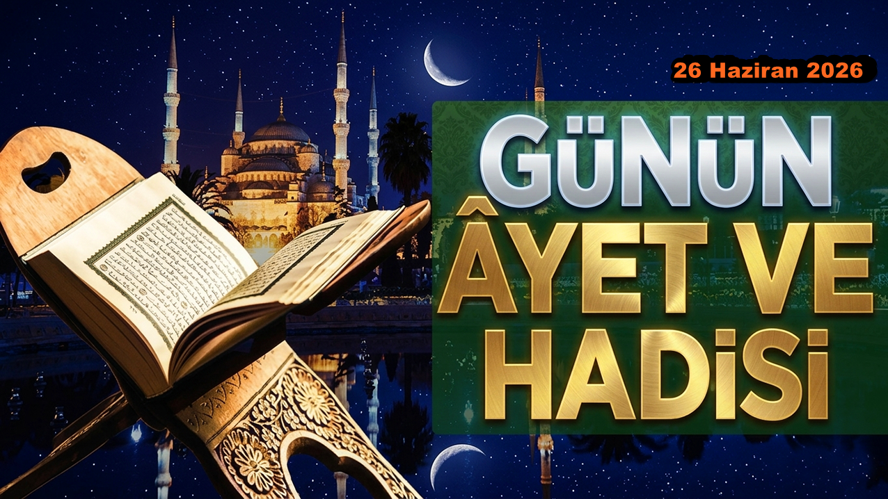 26 Haziran 2026: Günün Ayet ve Hadisi