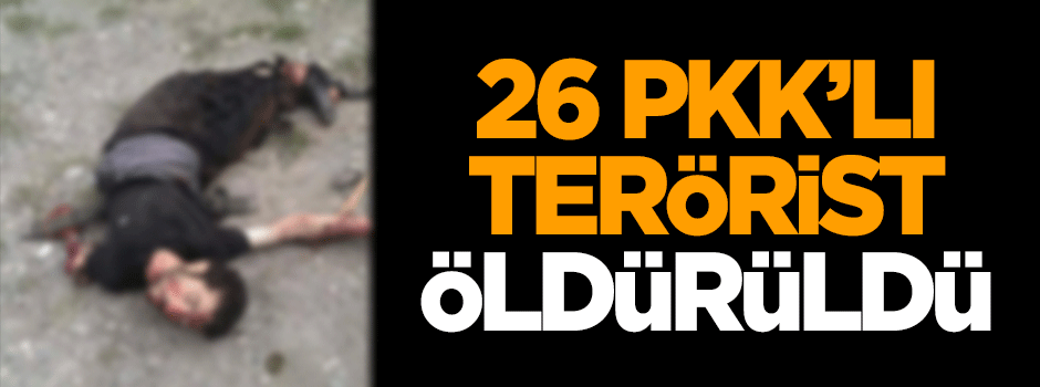 26 PKK'lı terörist öldürüldü