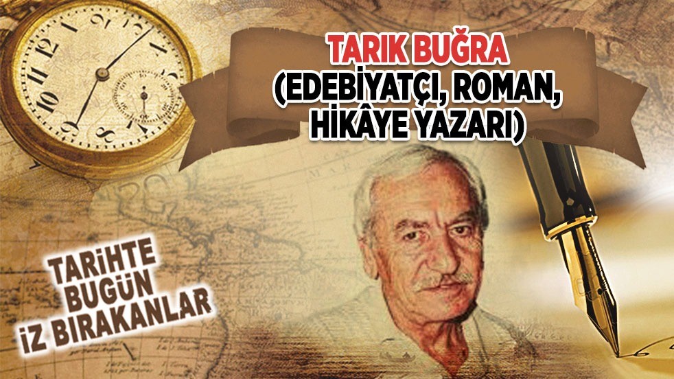 26 Şubat 1994: Tarık Buğra'nın vefatı (Edebiyatçı, Roman, Hikâye Yazarı)