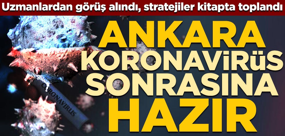 Uzmanların görüşü alındı, stratejiler kitapta toplandı! Ankara koronavirüs sonrasına hazır