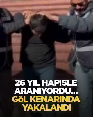 26 yıl hapisle aranıyordu… Göl kenarında yakalandı