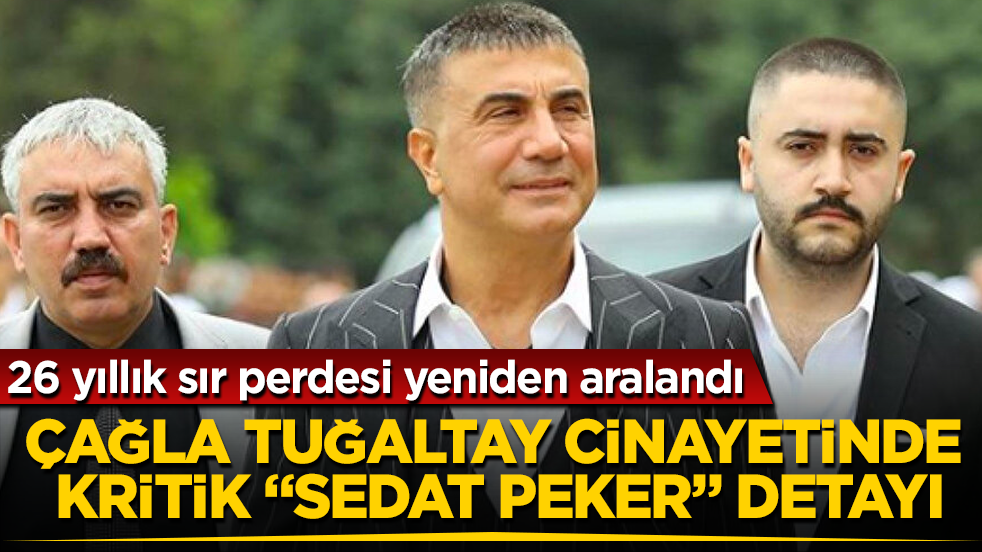 26 yıllık sır perdesi yeniden aralandı! Çağla Tuğaltay cinayetinde kritik “Sedat Peker” detayı