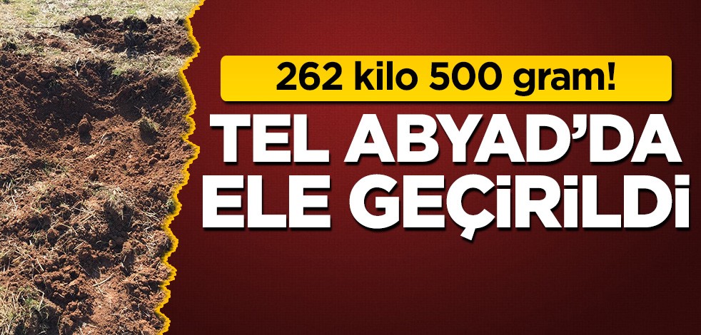 262 kilo 500 gram! Tel Abyad'da ele geçirildi