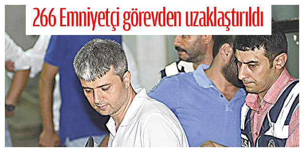 266 Emniyetçi görevden uzaklaştırıldı