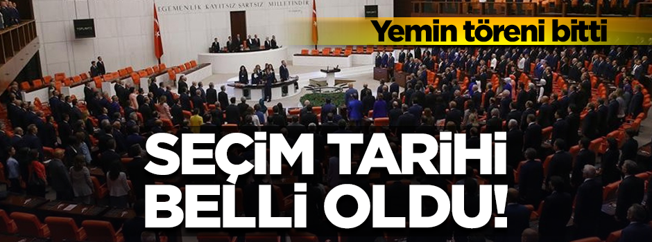 Yemin töreni sona erdi! Seçim tarihi belli oldu