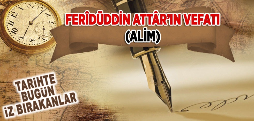 27 Haziran 1221: Feridüddin Attâr’ın vefatı (Âlim)