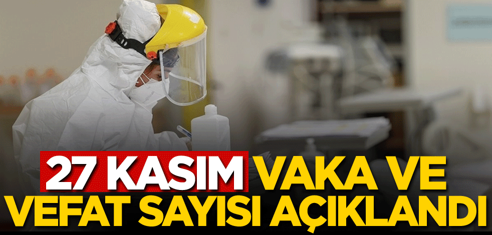27 Kasım vaka sayısı açıklandı