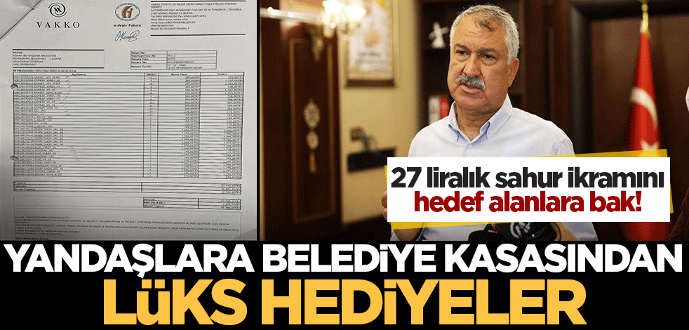 27 liralık sahur ikramını hedef alanlara bak! Belediye bütçesinden lüks hediyeler..