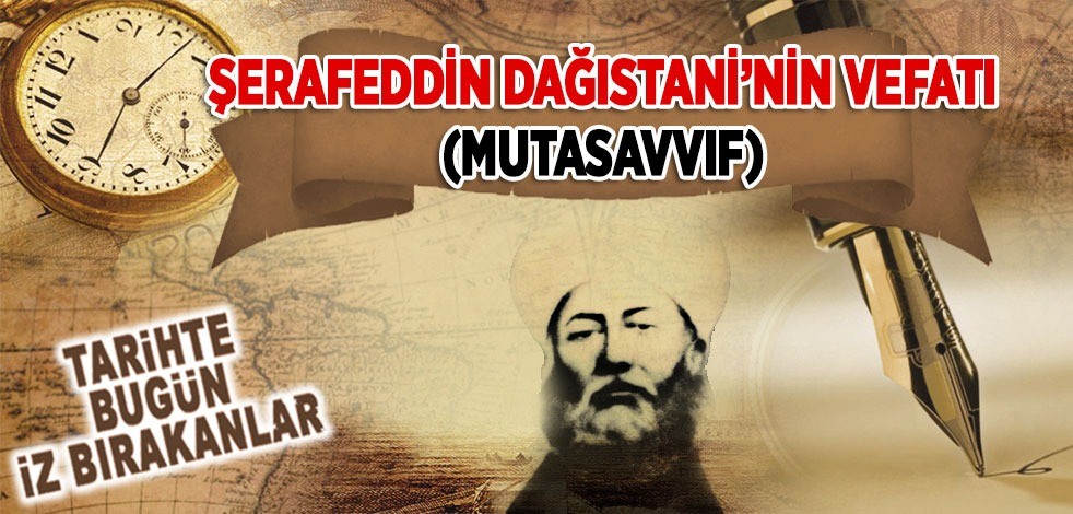 27 Mayıs 1936: Şerafeddin Dağıstanî'nin vefatı (Mutasavvıf)