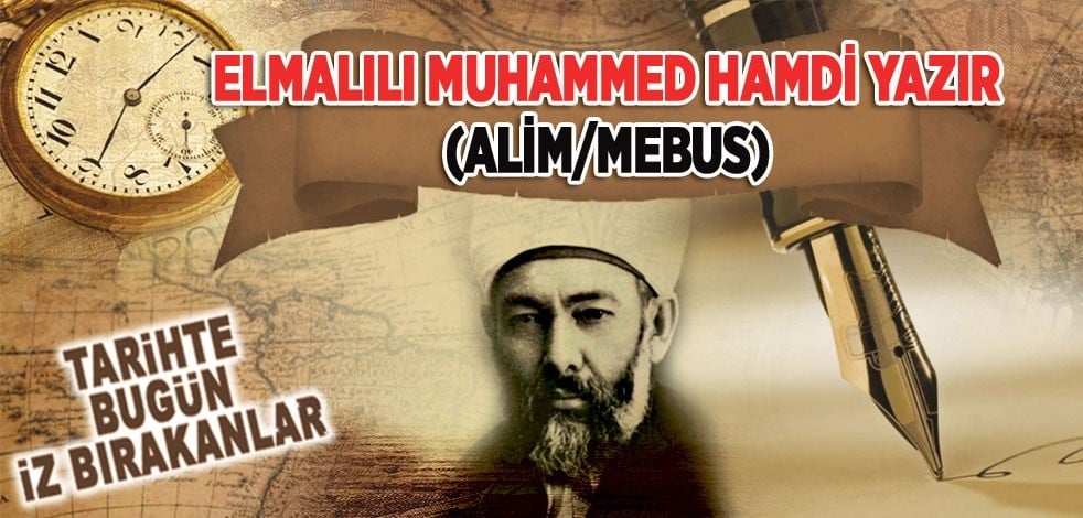 27 Mayıs 1942: Âlim/Mebus Elmalılı Muhammed Hamdi Yazır'ın vefatı