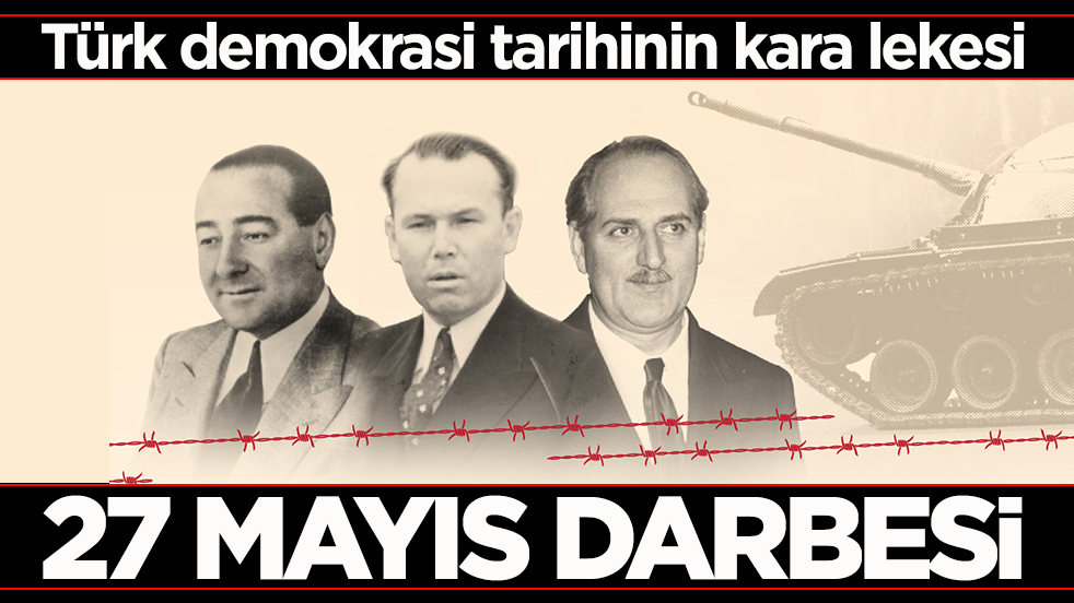 27 Mayıs darbesi! Türk demokrasi tarihinin kara lekesi