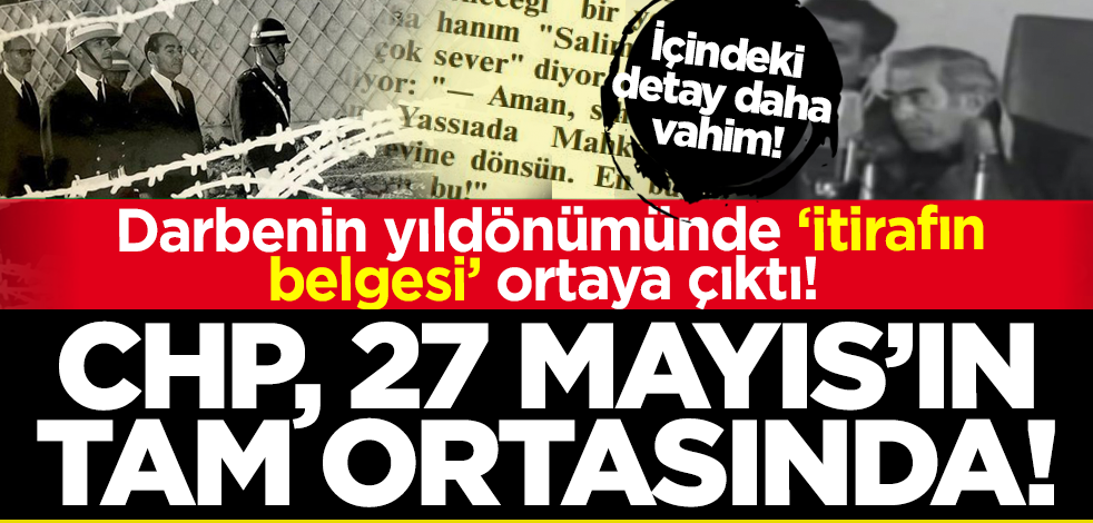 27 Mayıs darbesinin yıldönümünde 'itiraf'ın belgesi: CHP, darbenin tam ortasında!