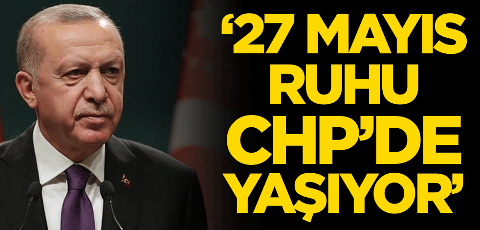 ‘27 Mayıs ruhu CHP’de yaşıyor’
