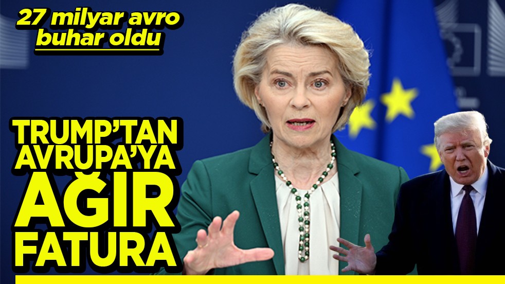 27 milyar avro buhar oldu Trump’tan Avrupa’ya ağır fatura