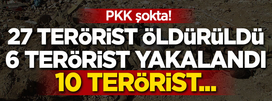 27 terörist öldürüldü! 6 terörist yakalandı...10 terörist...