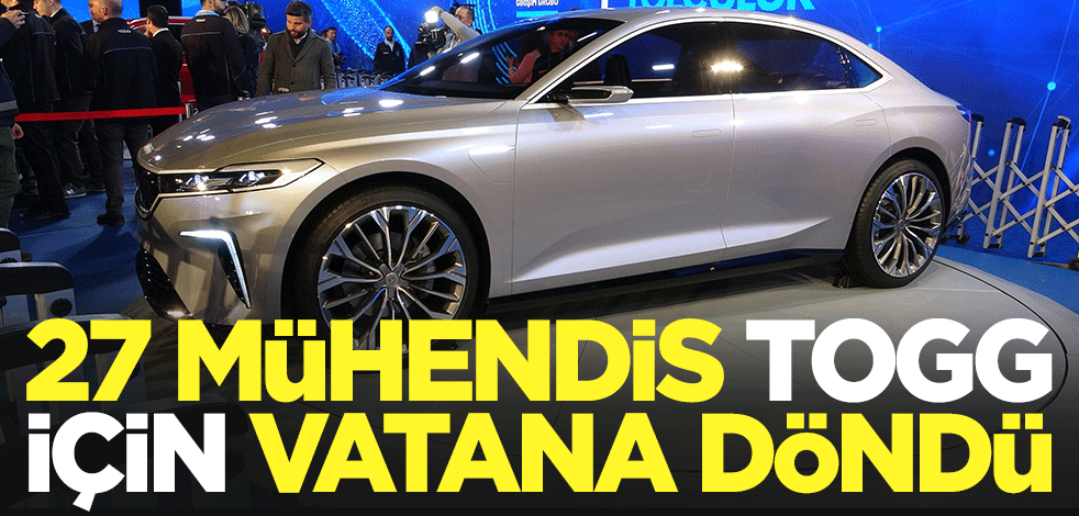 27 Türk mühendis TOGG için vatana döndü