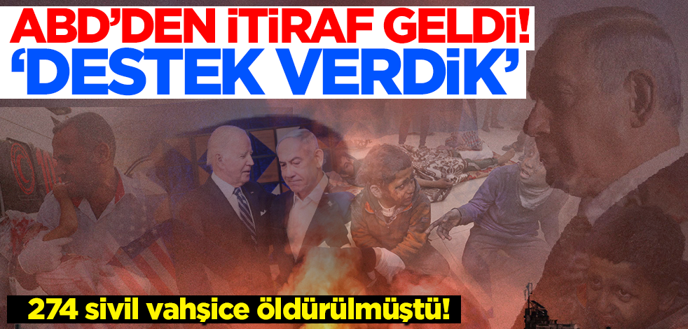 274 sivil öldürülmüştü! ABD'den itiraf geldi: Operasyona destek sağladık!