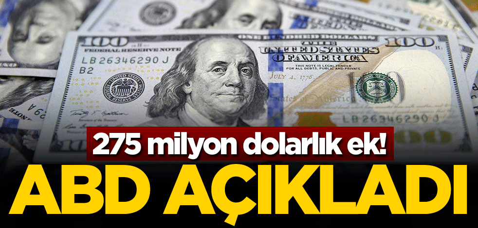 275 milyon dolarlık ek! ABD açıkladı