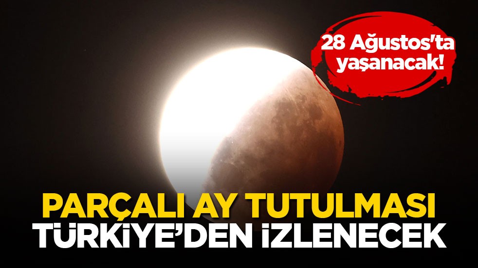 28 Ağustos'ta yaşanacak! Parçalı Ay tutulması Türkiye’den izlenecek