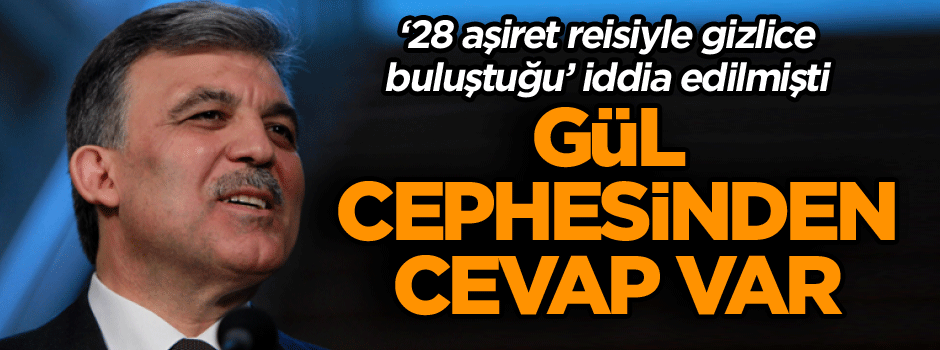 ‘28 aşiret reisiyle gizlice buluştu’ iddiasına Gül cephesinden cevap