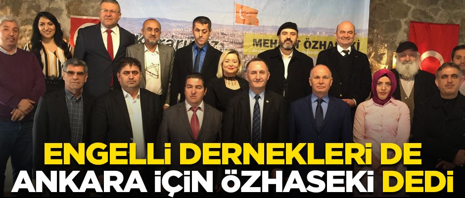 28 Engelli Derneği de "Ankara için Özhaseki" dedi
