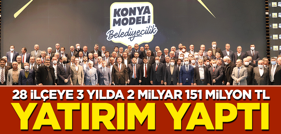28 ilçeye 3 yılda 2 milyar 151 milyon TL yatırım yaptı