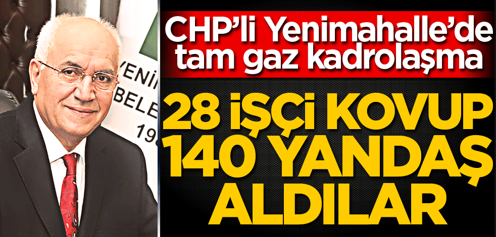 28 işçiyi kovup 140 yandaş aldılar