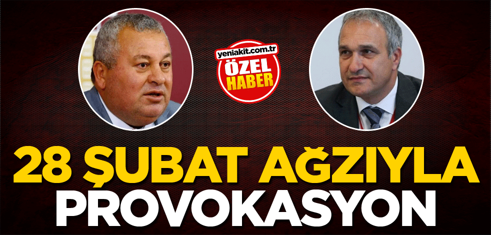 28 Şubat ağzıyla provokasyon