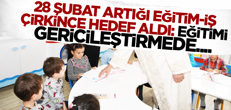 28 Şubat artığı Eğitim-İş Kur'an kurslarını hedef aldı! 'Eğitimi gericileştirmede vites arttırdılar'