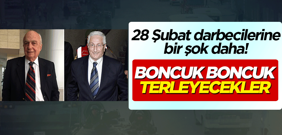 28 Şubat darbecilerine bir şok daha! Boncuk boncuk terleyecekler