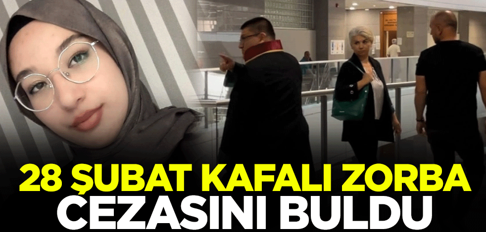 28 Şubat kafalı zorba cezasını buldu