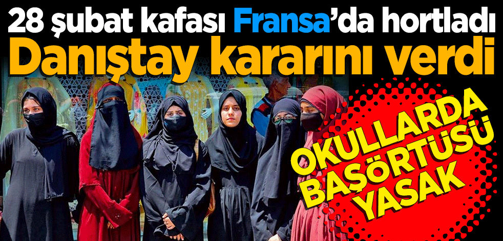 28 şubat kafası Fransa’da hortladı! Okullarda başörtüsü ve çarşaf yasak