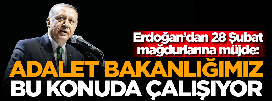 28 Şubat mağdurları için çalışma yapılıyor