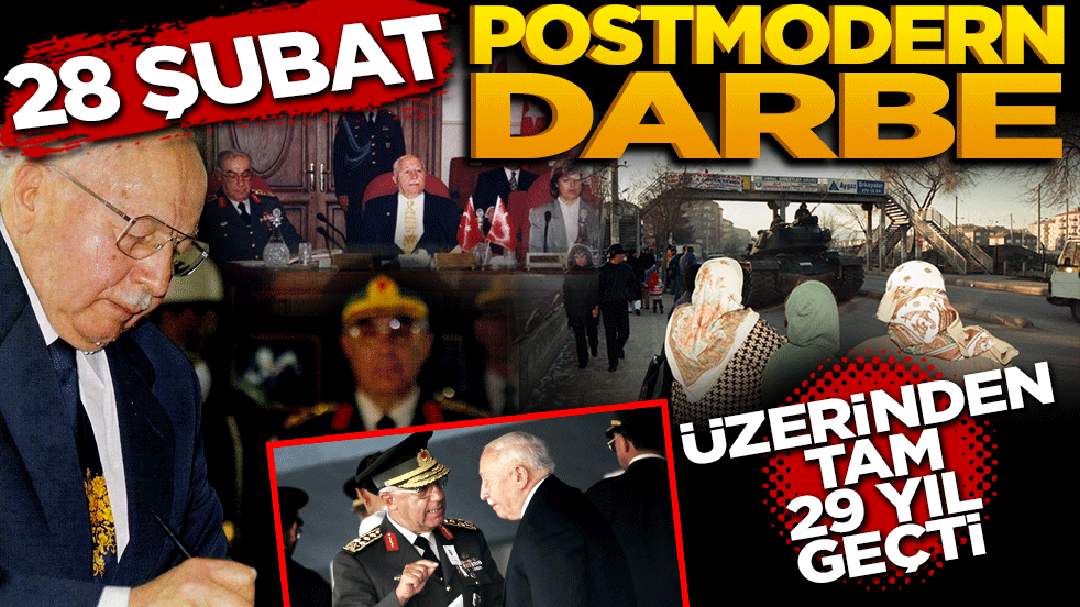 28 Şubat ‘Postmodern Darbe’ Üzerinden tam 29 yıl geçti