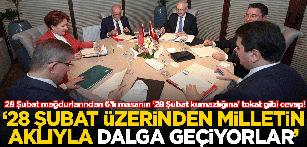 ‘28 Şubat üzerinden milletin aklıyla dalga geçiyorlar’